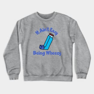 It Ain't Easy Being Wheezy Crewneck Sweatshirt